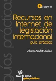 RECURSOS EN INTERNET DE LEGISLACIÓN INTERNACIONAL : GUÍA PRÁCTICA