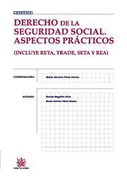 DERECHO DE LA SEGURIDAD SOCIAL : ASPECTOS PRÁCTICOS, (INCLUYE RETA, TRADE, SETA Y REA)