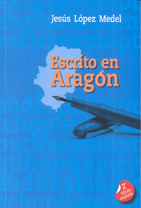 ESCRITO EN ARAGÓN : HISTORIA Y DERECHO, HOMBRES, ESPIRITUALIDAD, CULTURA, EDUCACIÓN Y TURISMO