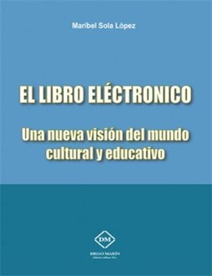 EL LIBRO ELECTRÓNICO : UNA NUEVA VISIÓN DEL MUNDO CULTURAL Y EDUCATIVO