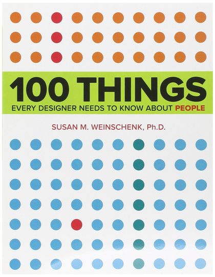 100 THINGS EVERY DESIGNER NEEDS TO KNOW ABOUT PEOPLE: WHAT MAKES THEM TICK?