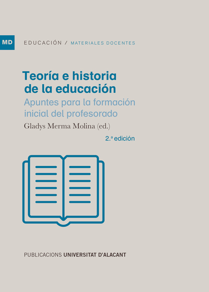 TEORÍA E HISTORIA DE LA EDUCACIÓN. APUNTES PARA LA FORMACIÓN INICIAL DEL PROFESORADO
