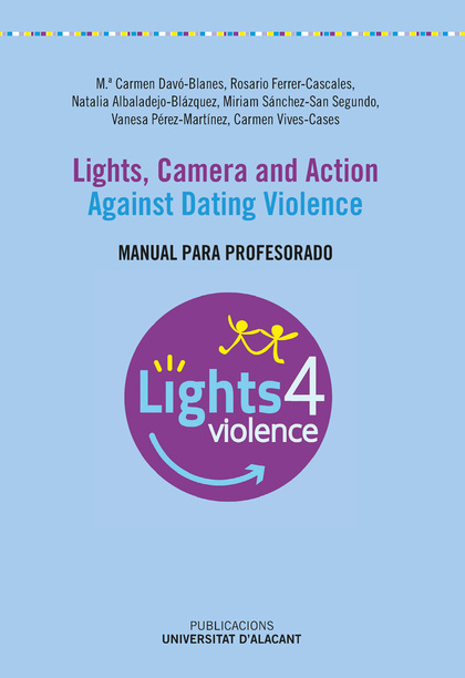 LIGHTS, CAMERA AND ACTION. AGAINST DATING VIOLENCE.. MANUAL FOR TEACHERS