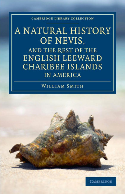 A NATURAL HISTORY OF NEVIS, AND THE REST OF THE ENGLISH LEEWARD CHARIBEE ISLANDS