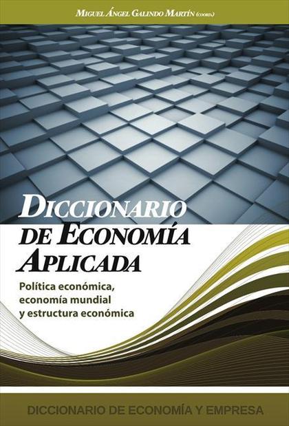 DICCIONARIO DE ECONOMIA APLICADA. POLITICA ECONOMICA, ECONOMIA MUNDIAL Y ESTRUCTURA ECONOMICA