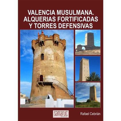 VALENCIA MUSULANA: ALQUER¡AS FORTIFICADAS Y TORRES DEFENSIVAS