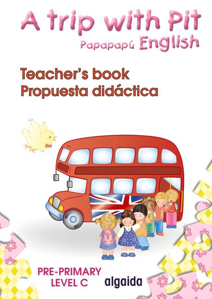 A TRIP WITH PIT. PAPAPAPÚ ENGLISH. PRE-PRIMARY LEVEL C. TEACHER ' S BOOK