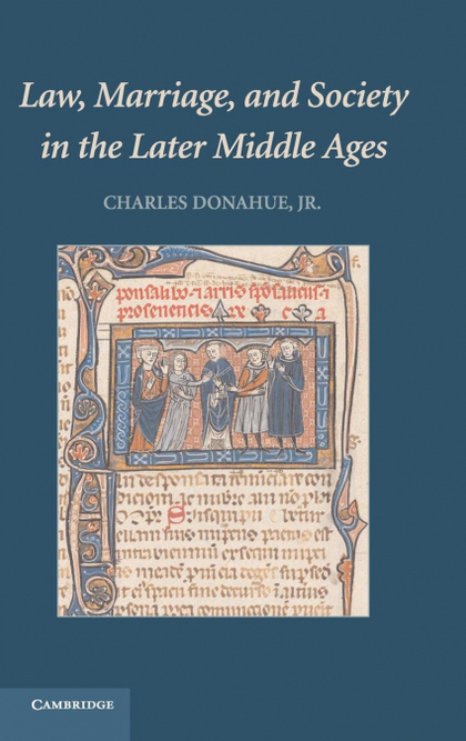 LAW, MARRIAGE, AND SOCIETY IN THE LATER MIDDLE AGES