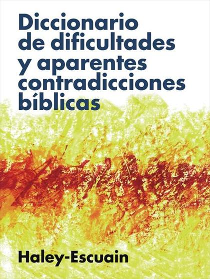 DICCIONARIO DE DIFICULTADES Y SUPUESTAS CONTRADICCIONES BÍBLICAS