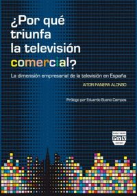¿POR QUÉ TRIUNFA LA TELEVISIÓN COMERCIAL? : LA DIMENSIÓN EMPRESARIAL DE LA TELEVISIÓN EN ESPAÑA