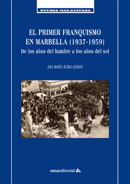 EL PRIMER FRANQUISMO EN MARBELLA (1937-1959). DE LOS AÑOS DEL HAMBRE A LOS AÑOS DEL SOL