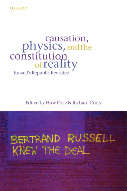 CAUSATION, PHYSICS, AND THE CONSTITUTION OF REALITY RUSSELL'S REPUBLIC REVISITED