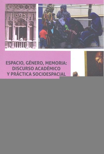 ESPACIO, GÉNERO, MEMORIA: DISCURSO ACADÉMICO Y PRÁCTICA SOCIOESPACIAL