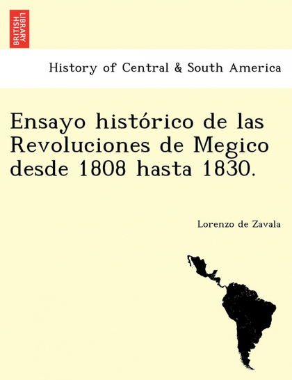 ENSAYO HISTORICO DE LAS REVOLUCIONES DE MEGICO DESDE 1808 HASTA 1830.