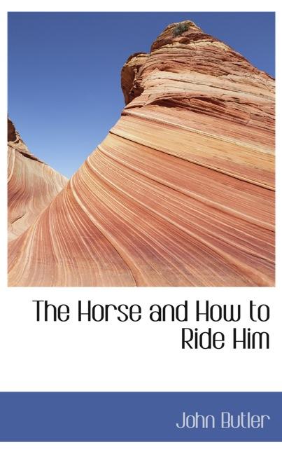 THE HORSE AND HOW TO RIDE HIM