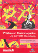 PRODUCCIÓN CINEMATOGRÁFICA: DEL PROYECTO AL PRODUCTO. DEL PROYECTO AL PRODUCTO