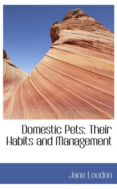 DOMESTIC PETS: THEIR HABITS AND MANAGEMENT