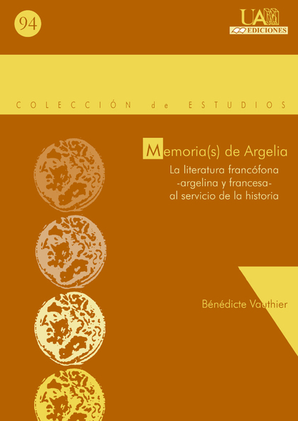 MEMORIA(S) DE ARGELIA. LA LITERATURA FRANCÓFONA-ARGELINA Y FRANCESA- AL SERVICIO