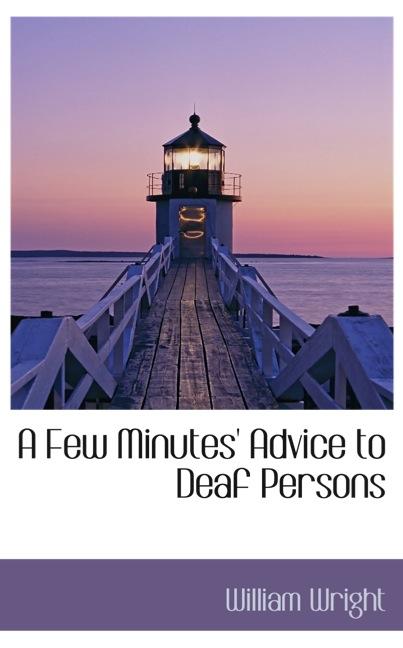 A FEW MINUTES` ADVICE TO DEAF PERSONS