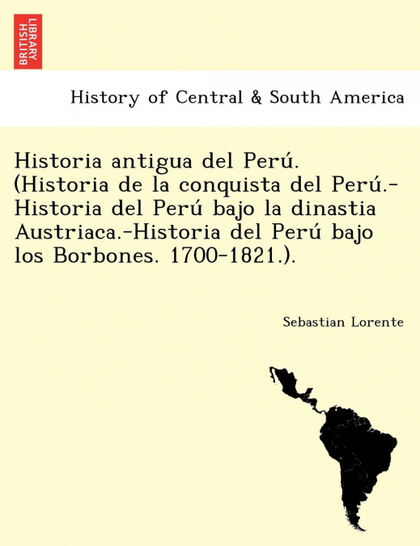 HISTORIA ANTIGUA DEL PERU. (HISTORIA DE LA CONQUISTA DEL PERU.-HISTORIA DEL PERU