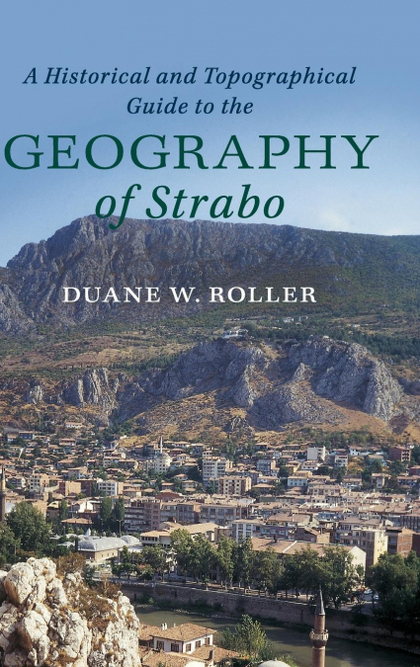 A HISTORICAL AND TOPOGRAPHICAL GUIDE TO THE GEOGRAPHY OF             STRABO