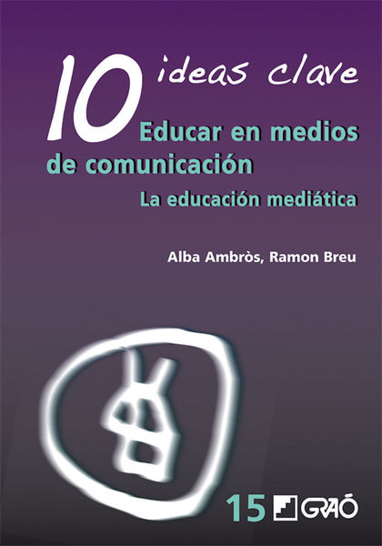 10 IDEAS CLAVE. EDUCAR EN MEDIOS DE COMUNICACIÓN. LA EDUCACIÓN MEDIÁTICA