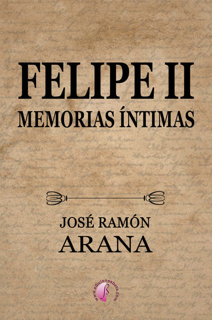 FELIPE II, MEMORIAS ÍNTIMAS