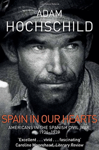 SPAIN IN OUR HEARTS : AMERICANS IN THE SPANISH CIVIL WAR, 1936-1939