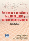 PROBLEMAS Y CUESTIONES DEL ÁLGEBRA LINEAL Y CÁLCULO INFINITESIMAL : (EXÁMENES)