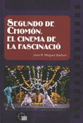 SEGUNDO DE CHOMÓN : EL CINEMA DE LA FASCINACIÓ