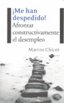 ¡ME HAN DESPEDIDO! : AFRONTAR CONSTRUCTIVAMENTE EL DESEMPLEO