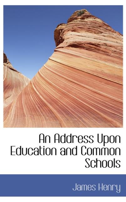 AN ADDRESS UPON EDUCATION AND COMMON SCHOOLS