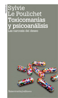 TOXICOMANÍAS Y PSICOANÁLISIS (2A ED). LAS NARCOSIS DEL DESEO