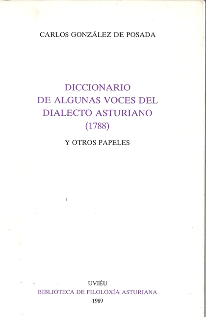 DICCIONARIO DE ALGUNAS VOCES DEL DIALECTO ASTURIANO (1788) Y OTROS PAPELES
