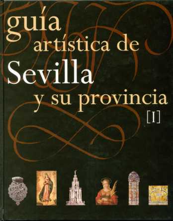 GUÍA ARTÍSTICA DE SEVILLA Y SU PROVINCIA. TOMOS I Y II.