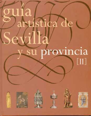GUÍA ARTÍSTICA DE SEVILLA Y SU PROVINCIA. TOMO II