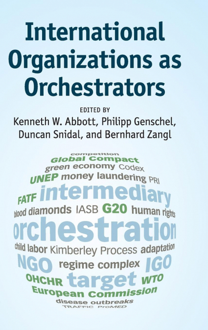 INTERNATIONAL ORGANIZATIONS AS ORCHESTRATORS