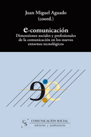 E-COMUNICACIÓN : DIMENSIONES SOCIALES Y PROFESIONALES DE LA COMUNICACIÓN EN LOS NUEVOS ENTORNOS