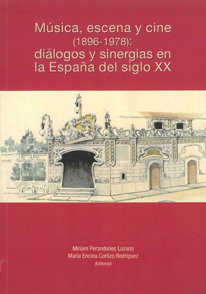 MÚSICA, ESCENA Y CINE (1896-1978): DIÁLOGOS Y SINERGIAS EN LA ESPAÑA DEL SIGLO X