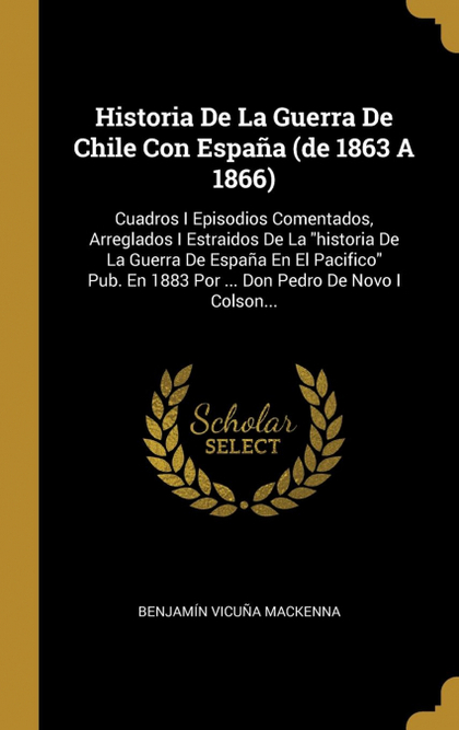HISTORIA DE LA GUERRA DE CHILE CON ESPAÑA (DE 1863 A 1866)