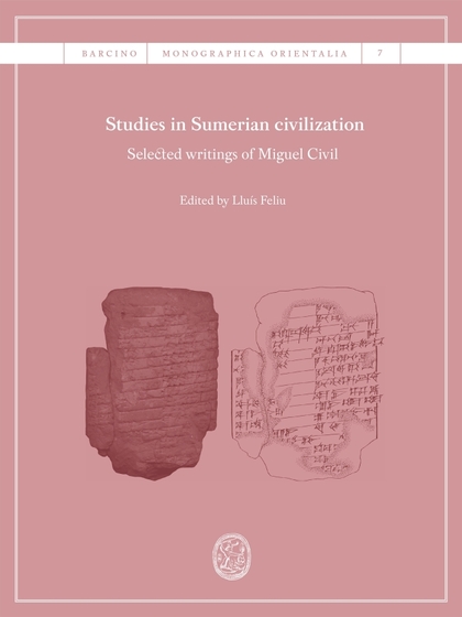 STUDIES IN SUMERIAN CIVILIZATION. SELECTED WRITINGS OF MIGUEL CIVIL