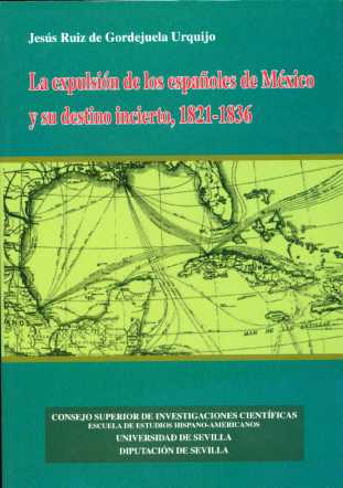LA EXPULSIÓN DE LOS ESPAÑOLES DE MÉXICO Y SU DESTINO INCIERTO, 1821-1836