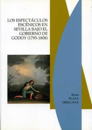 LOS ESPECTÁCULOS ESCÉNICOS EN SEVILLA BAJO EL GOBIERNO DE GODOY (1795-1808)