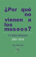 ¿POR QUÉ NO VIENEN A LOS MUSEOS? QUINCE AÑOS DESPUÉS 2001 - 2016