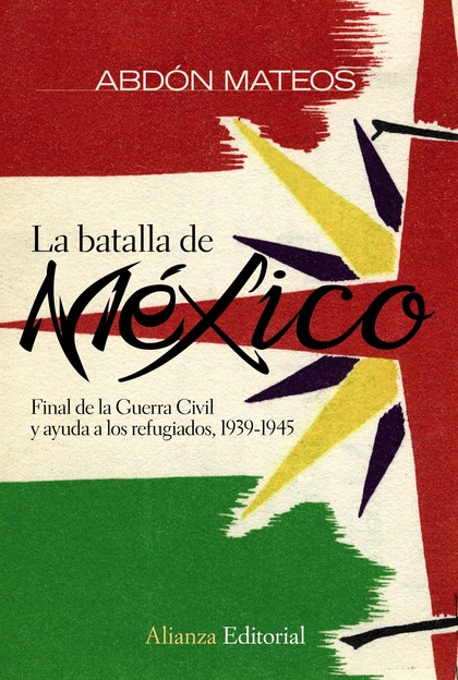 LA BATALLA DE MÉXICO : FINAL DE LA GUERRA CIVIL Y AYUDA A LOS REFUGIADOS, 1939-1945