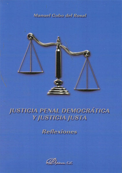 JUSTICIA PENAL DEMOCRÁTICA Y JUSTICIA JUSTA. REFLEXIONES