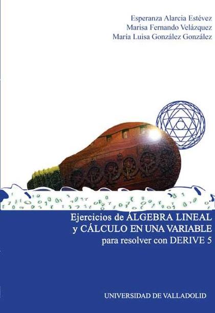 EJERCICIOS DE ALGEBRA LINEAL Y CALCULO EN UNA VARIABLE PARA RESOLVER CON DERIVE