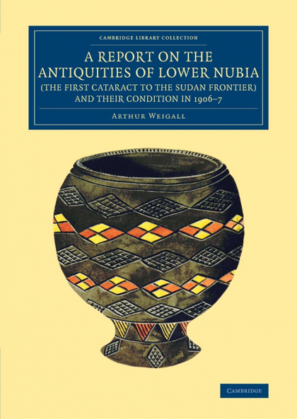 A REPORT ON THE ANTIQUITIES OF LOWER NUBIA (THE FIRST CATARACT TO THE