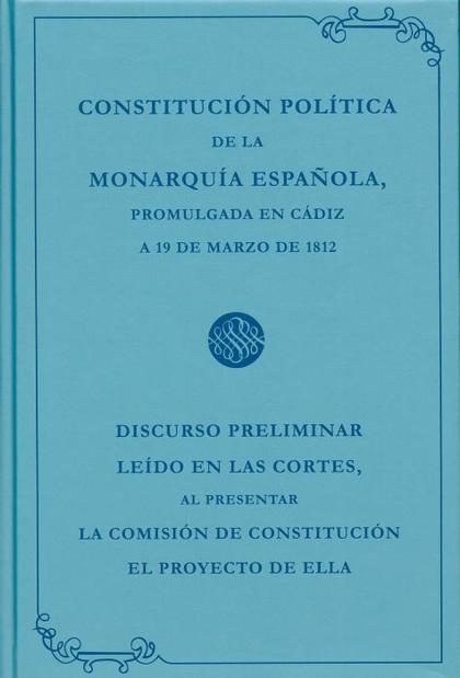 CONSTITUCIÓN POLÍTICA DE LA MONARQUÍA ESPAÑOLA PROMULGADA EN CÁDIZ A 19 DE MARZO