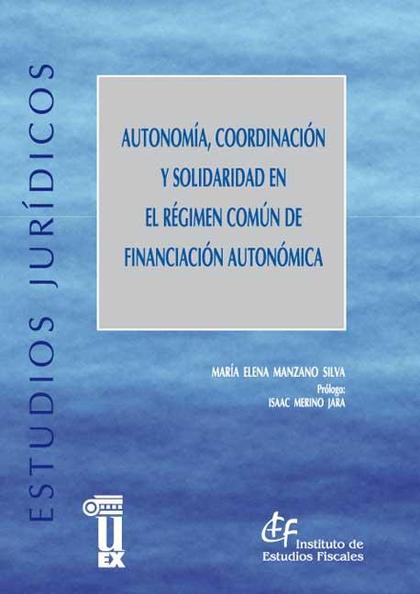 AUTONOMÍA, COORDINACIÓN Y SOLIDARIDAD EN EL RÉGIMEN COMÚN DE FINANCIACIÓN AUTONÓ